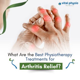 What Are the Best Physiotherapy Treatments for Arthritis Relief?